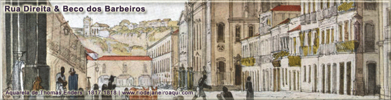 Antiga Rua Direita e Beco do Barbeiros em 1818 Antiga Rua Direita e Beco do Barbeiros em 1818